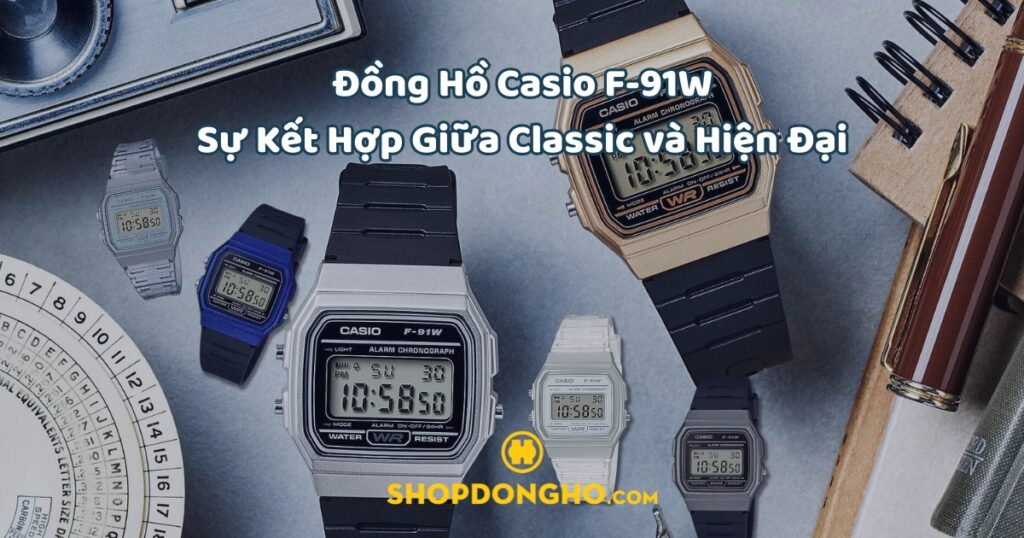 Top 5 mẫu đồng hồ Casio F-91W huyền thoại được yêu thích mọi thời đại