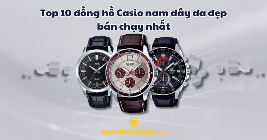 Top 10 đồng hồ Casio nam dây da đẹp, chất lượng bán chạy nhất