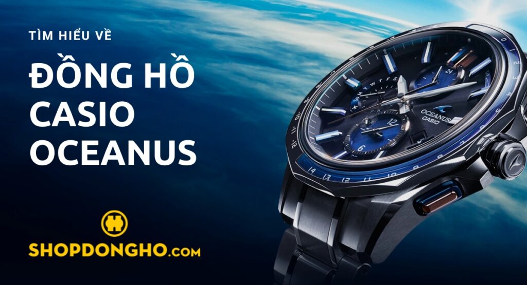 Đồng hồ Casio Oceanus giá bao nhiêu, có tốt không?