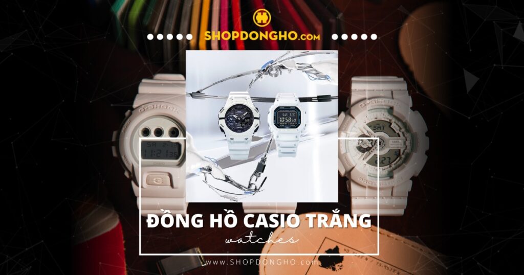 Top đồng hồ Casio trắng cực đẹp mà bạn nên sở hữu