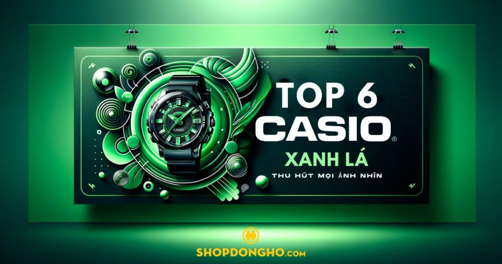 Top đồng hồ Casio xanh lá độc đáo, thu hút mọi ánh nhìn