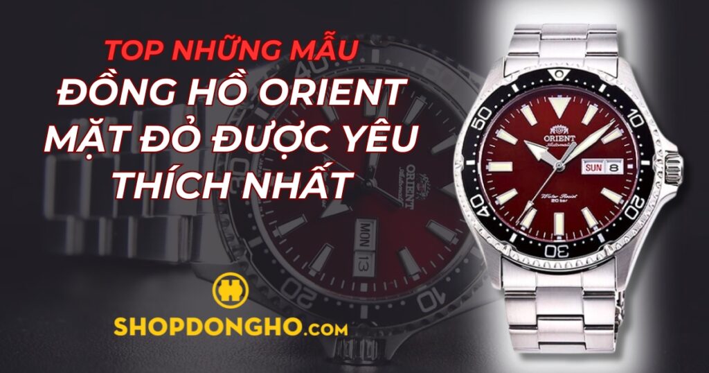 Top đồng hồ Orient mặt đỏ sang trọng và cực độc đáo