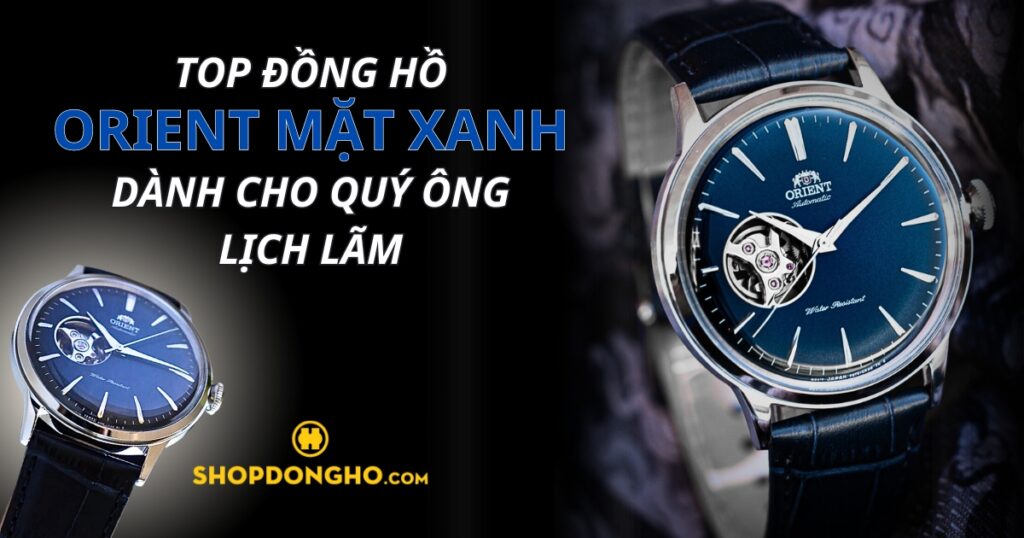 Top 10 đồng hồ Orient mặt xanh độc đáo, chất lượng