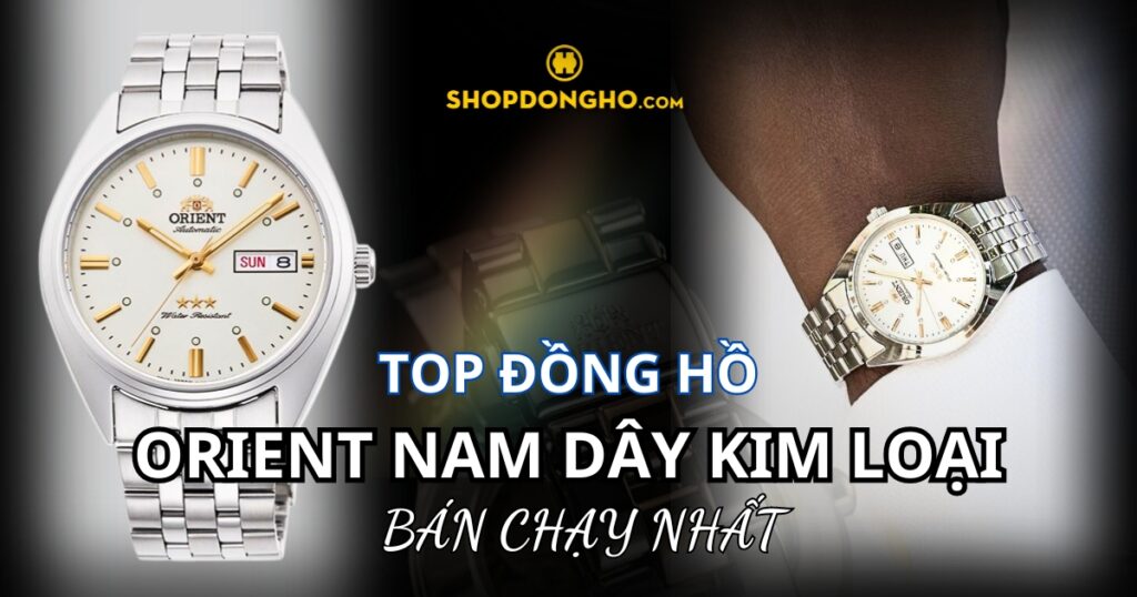 Top 10 đồng hồ Orient nam dây kim loại đẹp và bán chạy nhất hiện nay