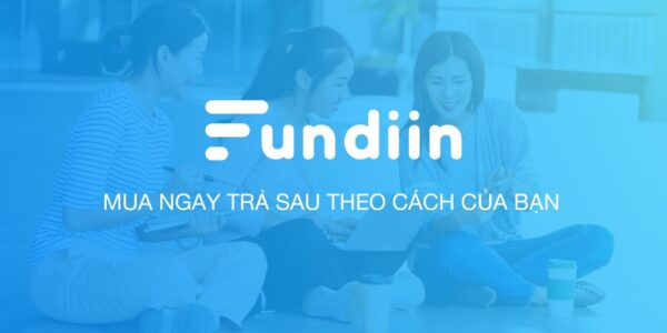 Fundiin - ứng dụng mua sắm trước thanh toán trả sau (trả góp) miễn phí