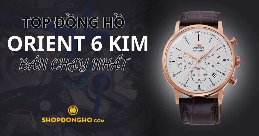 Top 4 đồng hồ Orient 6 kim đẹp, giá tốt trên thị trường hiện nay