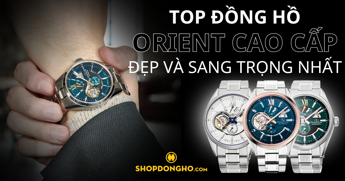 Top 5 đồng hồ Orient Cao Cấp chất lượng cao bạn nên sở hữu