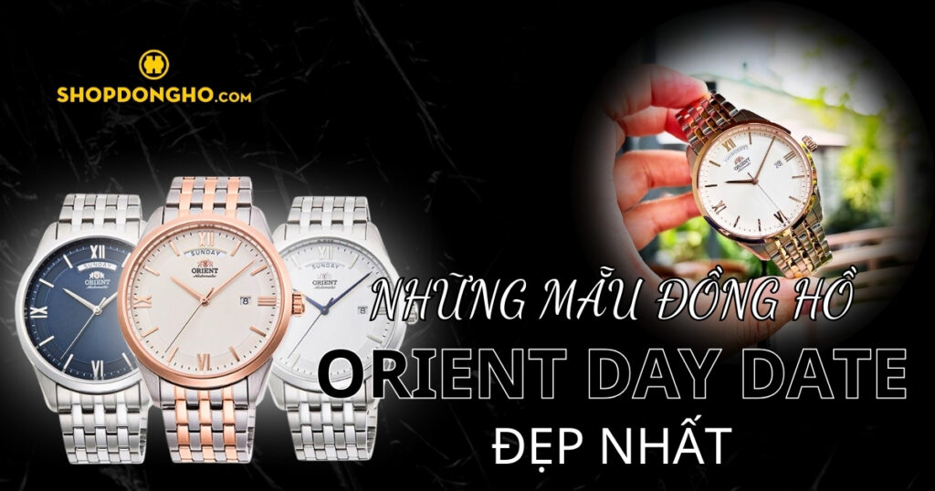 Top 8 đồng hồ Orient Day-Date được yêu thích nhất hiện nay