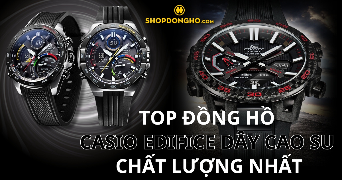 Top 5 đồng hồ Casio Edifice dây cao su bền & đẹp bạn nên sở hữu