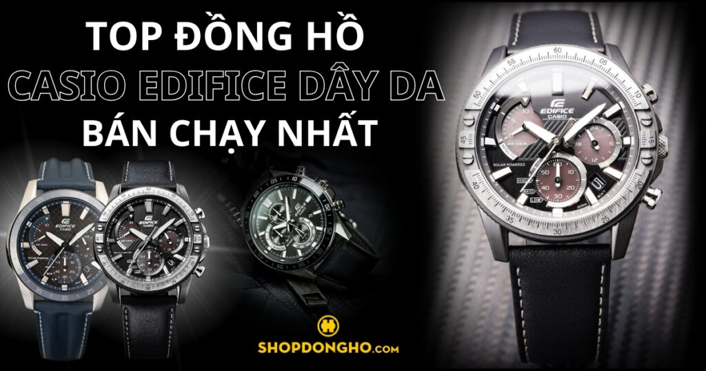 Top 5 đồng hồ Casio Edifice dây da lịch lãm, sang trọng cho phái mạnh