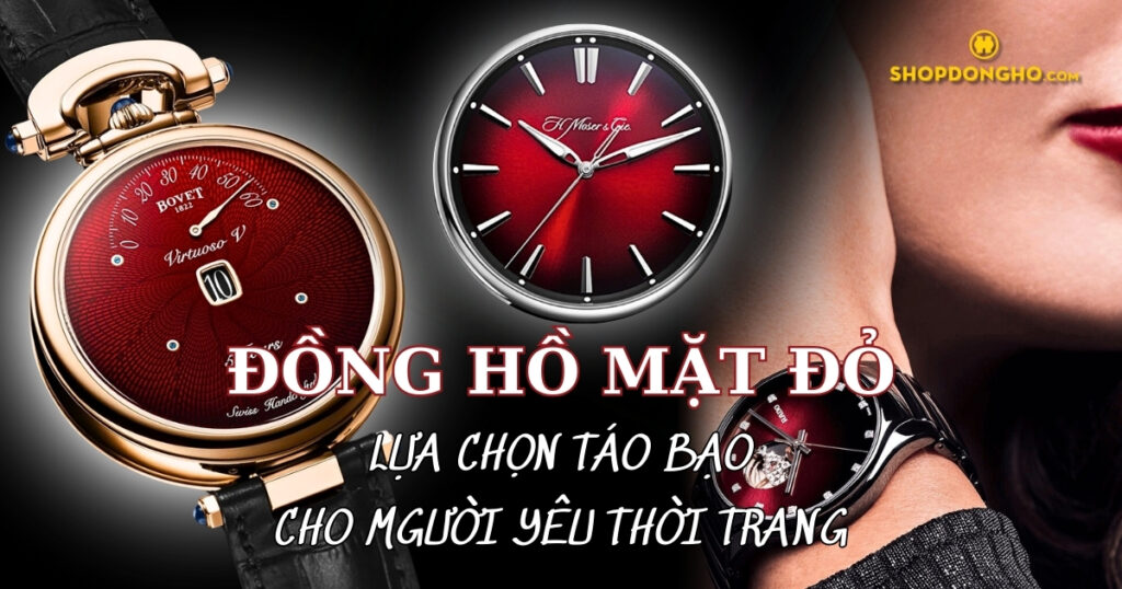 Xu hướng đồng hồ mặt đỏ - Lựa chọn táo bạo cho người yêu thời trang