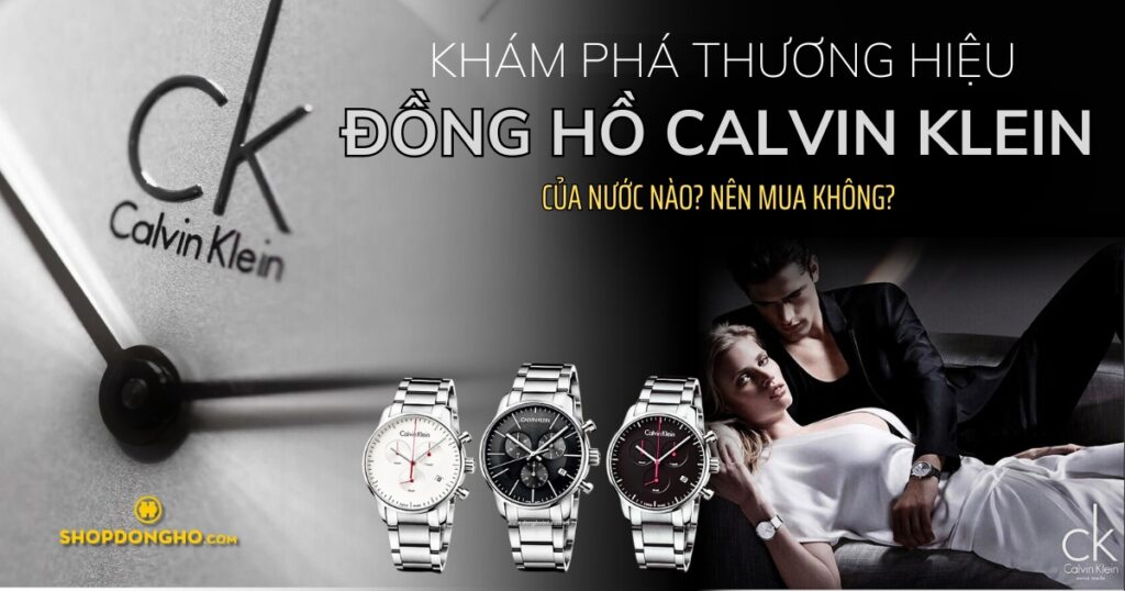 Thương hiệu Đồng hồ Calvin Klein của nước nào? Nên mua không?