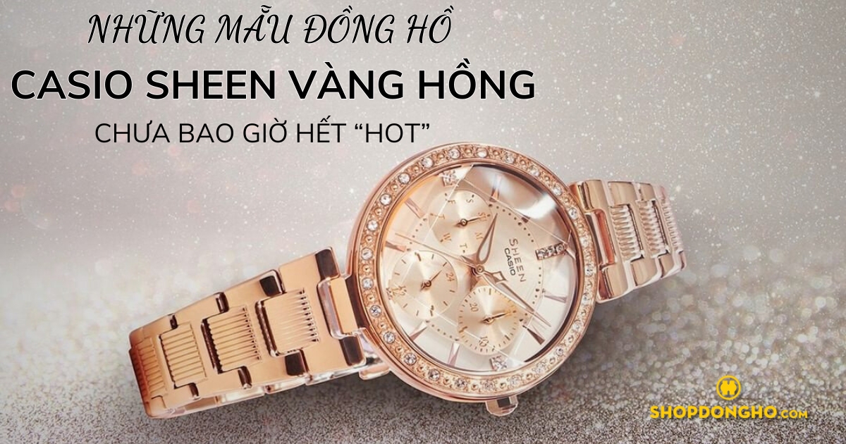 Nổi bật với top đồng hồ Casio Sheen Rose Gold bán chạy và kiểu dáng tinh tế