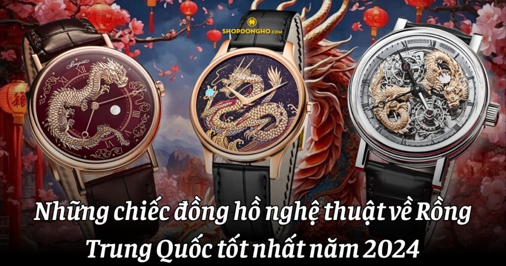 Những chiếc đồng hồ nghệ thuật về Rồng Trung Quốc tốt nhất năm 2024