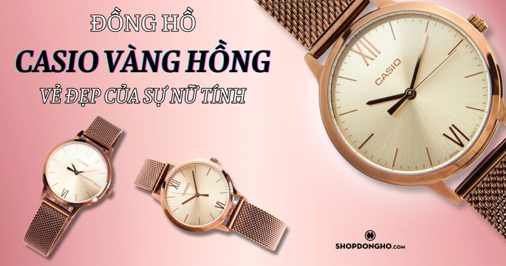 TOP 5 mẫu đồng hồ Casio vàng hồng cao cấp, đáng sở hữu