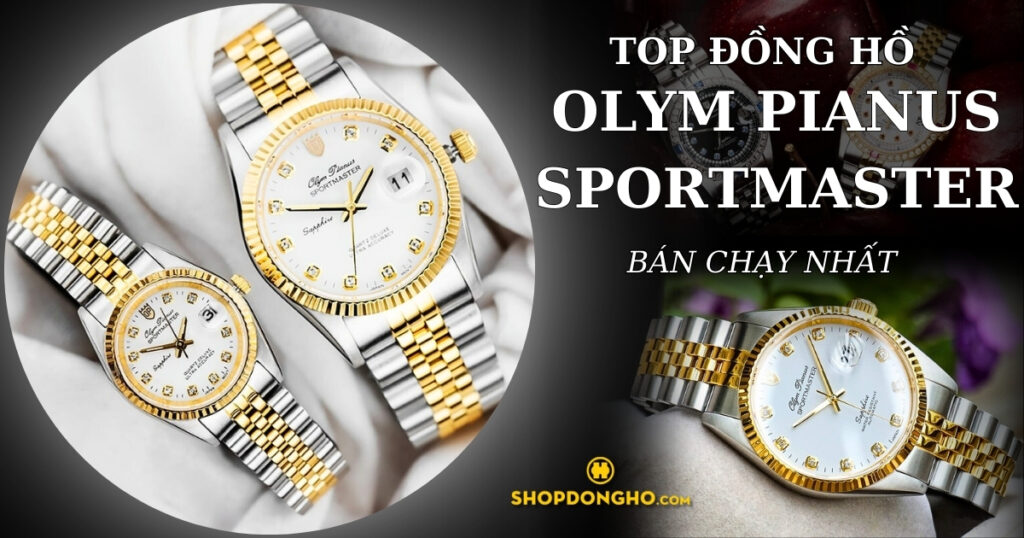 Top 5 mẫu đồng hồ Olym Pianus Sportmaster giống Rolex cực sang trọng