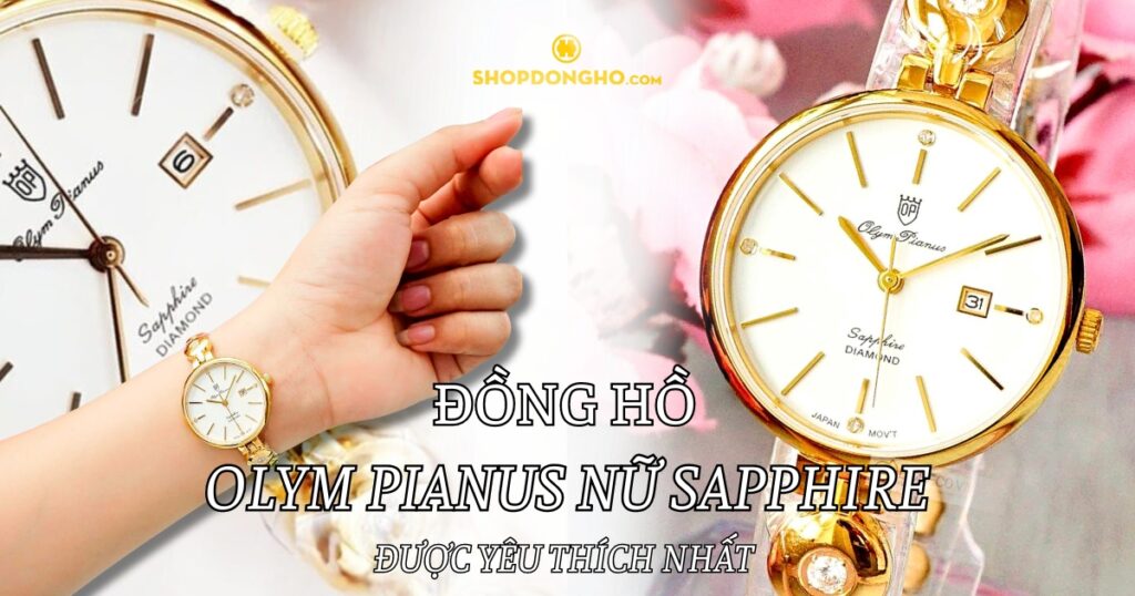 Top 5 mẫu đồng hồ Olym Pianus Sapphire nữ được ưa chuộng nhất hiện nay