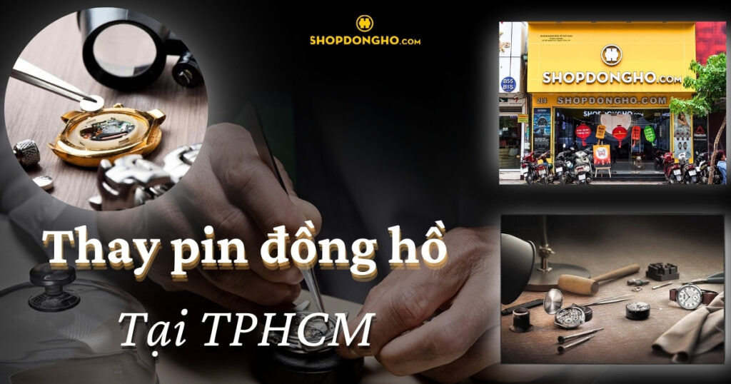 Thay pin đồng hồ gần đây ở TPHCM uy tín, chất lượng