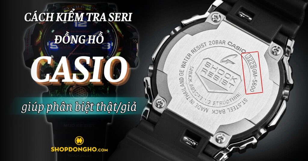 Cách kiểm tra seri đồng hồ Casio chính hãng đơn giản nhất