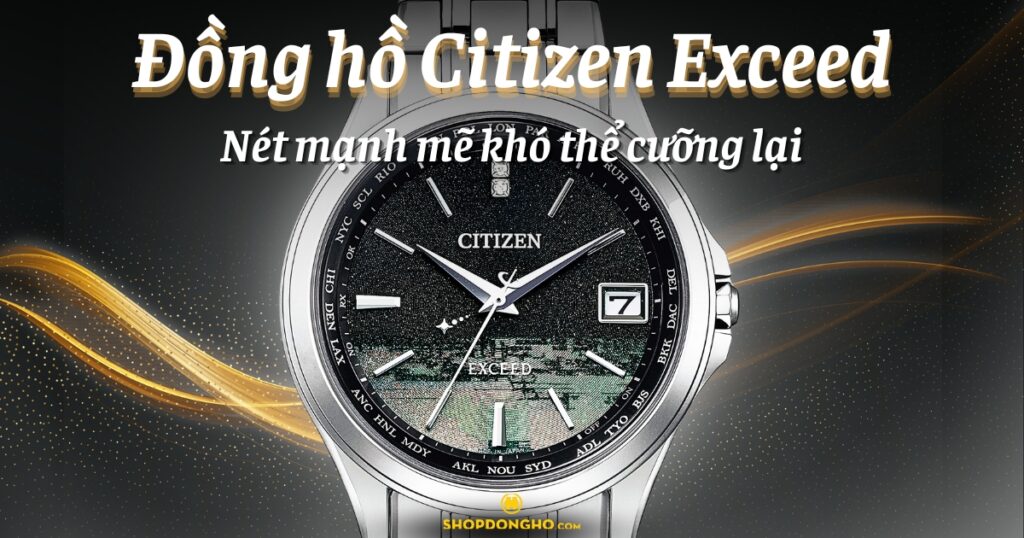 Đồng hồ Citizen Exceed: Nét mạnh mẽ khó thể cưỡng lại