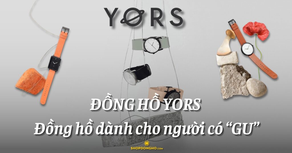 Đồng hồ Yors – Đồng hồ dành cho người có “GU”