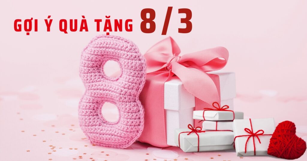 Cách chọn quà tặng 8/3 phù hợp và ý nghĩa nhất