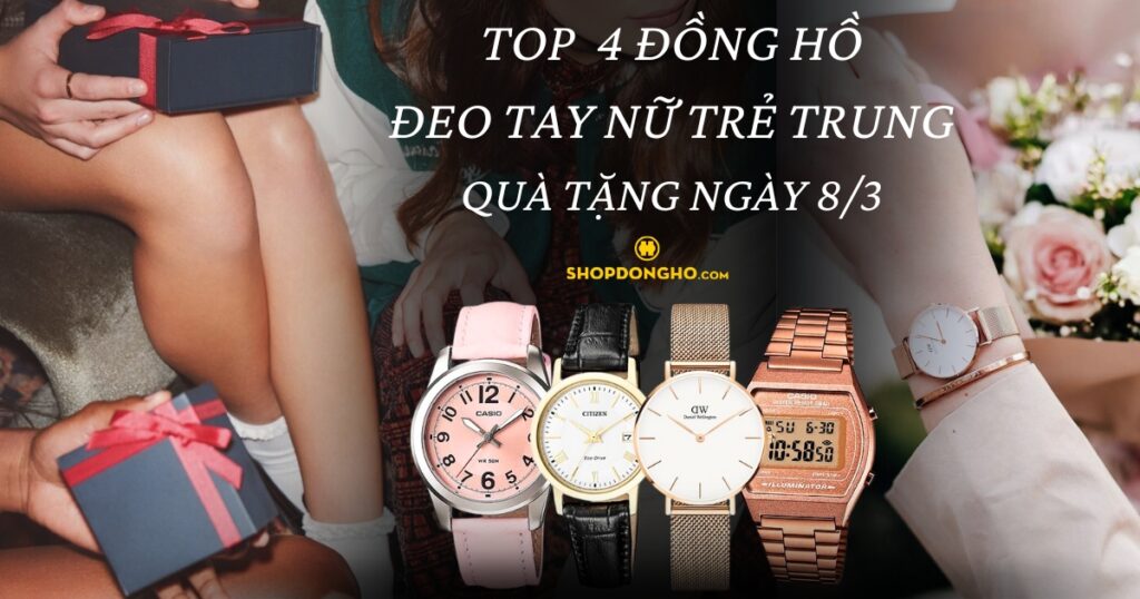 Top 4 đồng hồ đeo tay nữ trẻ trung quà tặng bạn gái 8/3