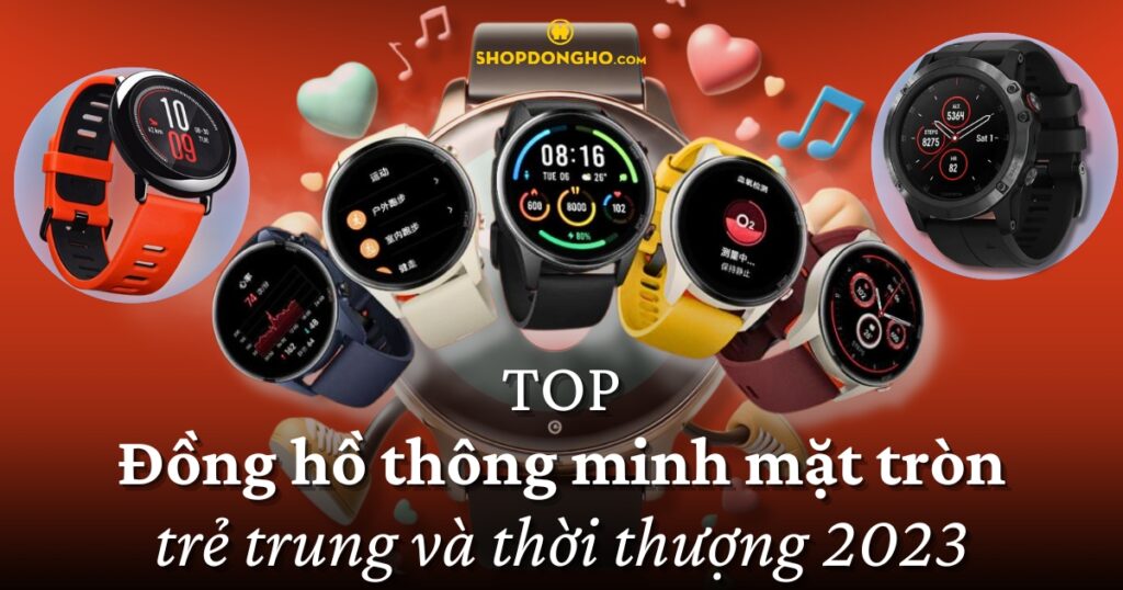 Top đồng hồ thông minh mặt tròn giá rẻ, đáng mua hiện nay