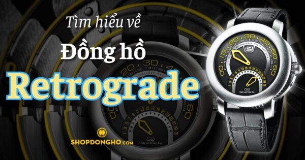 Đồng hồ Retrograde - Lịch sử hình thành và sức mạnh vượt thời gian 1