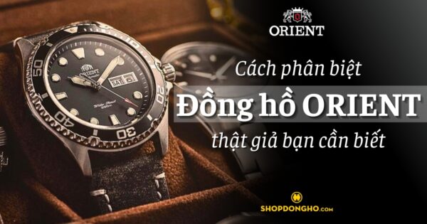 Cách phân biệt đồng hồ Orient thật giả đơn giản bạn cần biết 15