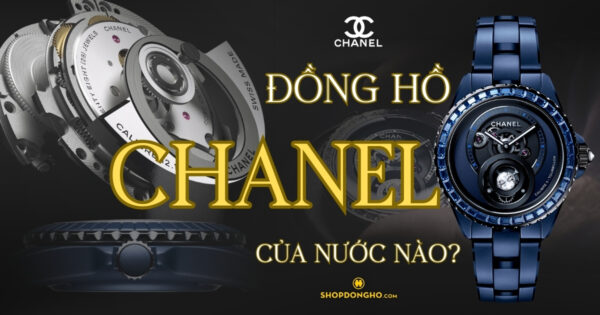 Đồng Hồ Chanel Của Nước Nào? Tìm Hiểu Về Thương Hiệu Chanel Nổi Tiếng 24