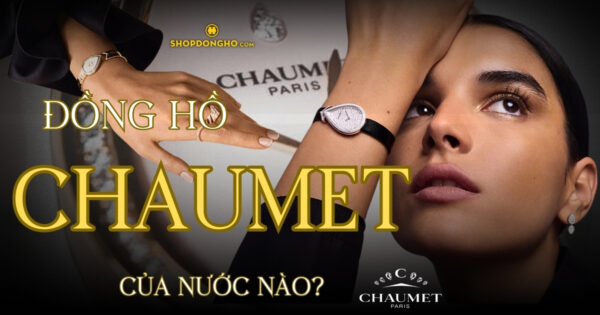 Đồng Hồ Chaumet Của Nước Nào? Lịch Sử Và Giá Trị Của Thương Hiệu Chaumet 16