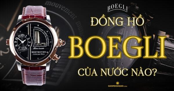 Đồng Hồ Boegli Của Nước Nào? Lịch Sử Phát Triển Thương Hiệu Boegli 7