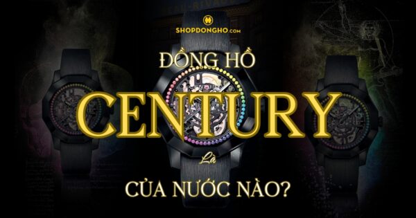 Đồng Hồ Century Của Nước Nào? Lịch Sử Phát Triển Thương Hiệu Century 102