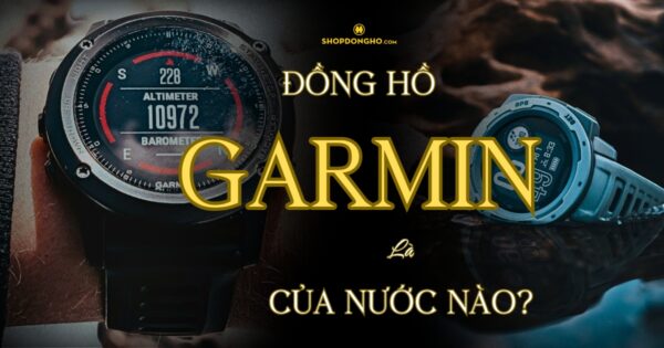 Đồng Hồ Garmin Của Nước Nào? Tìm Hiểu Về Thương Hiệu Garmin Nổi Tiếng 81