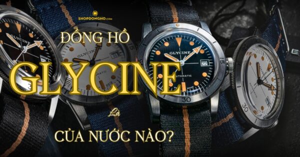 Đồng Hồ Glycine Của Nước Nào? Lịch Sử Và Giá Trị Của Thương Hiệu Glycine 73
