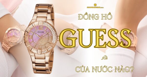 Đồng Hồ Guess Của Nước Nào? Tìm Hiểu Về Thương Hiệu Guess Nổi Tiếng 53
