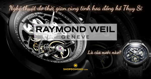 Thương Hiệu Đồng Hồ Raymond Weil – Đẳng Cấp Thụy Sỹ, Tinh Tế Và Sang Trọng 1