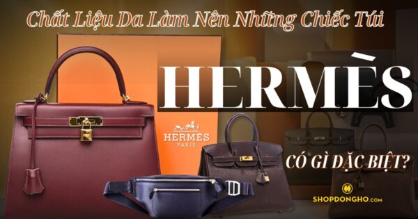 Chất Liệu Da Hermès – 34 Loại Da Hiếm Tạo Nên Túi Xách Kinh Điển 10