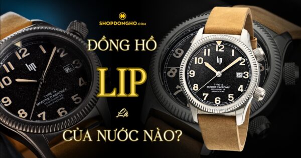 Đồng Hồ LIP Của Nước Nào? Tìm Hiểu Về Thương Hiệu LIP Nổi Tiếng 11