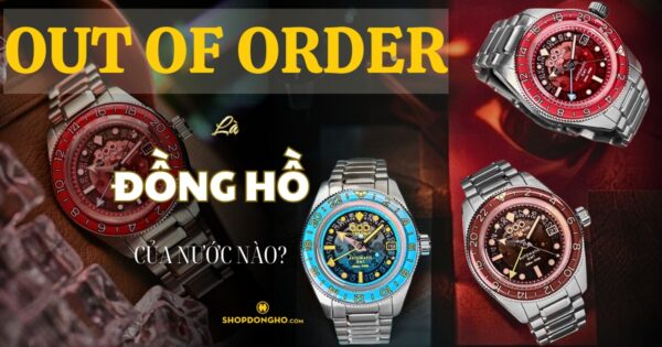 Đồng Hồ Out of Order Của Nước Nào? Tìm Hiểu Về Thương Hiệu Out of Order Nổi Tiếng 2
