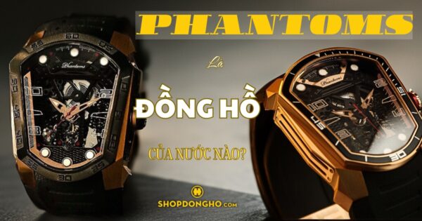 Đồng Hồ Phantoms Của Nước Nào? Tìm Hiểu Về Thương Hiệu Phantoms Nổi Tiếng 1