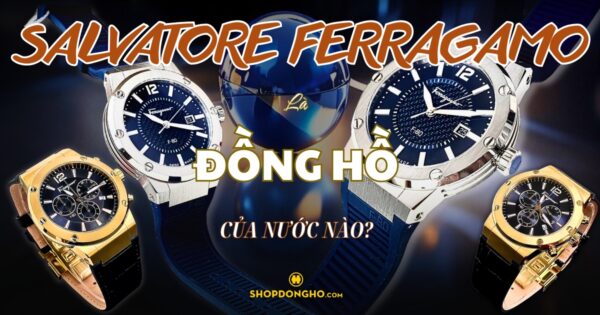 Đồng Hồ Ferragamo Của Nước Nào? Có Tốt Không? Giá Bao Nhiêu? 2