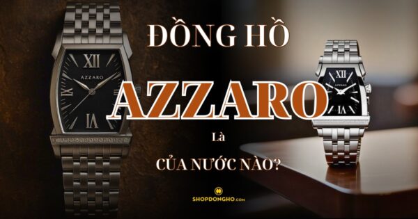 Đồng Hồ Azzaro Của Nước Nào? Tìm Hiểu Về Thương Hiệu Azzaro Nổi Tiếng 16