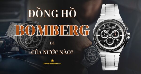 Đồng Hồ Bomberg Của Nước Nào? Lịch Sử Và Giá Trị Của Thương Hiệu Bomberg 14