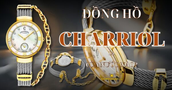 Đồng Hồ Charriol Của Nước Nào? Lịch Sử Và Giá Trị Của Thương Hiệu Charriol 3