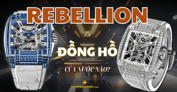 Đồng Hồ Rebellion Của Nước Nào? Lịch Sử Phát Triển Thương Hiệu Rebellion 16