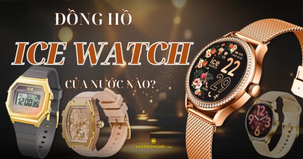 Đồng Hồ ICE Của Nước Nào? Lịch Sử Và Giá Trị Của Thương Hiệu ICE 6