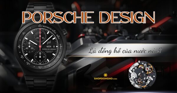 Đồng Hồ Porsche Design Của Nước Nào? Tìm Hiểu Về Thương Hiệu Porsche Design Nổi Tiếng 35