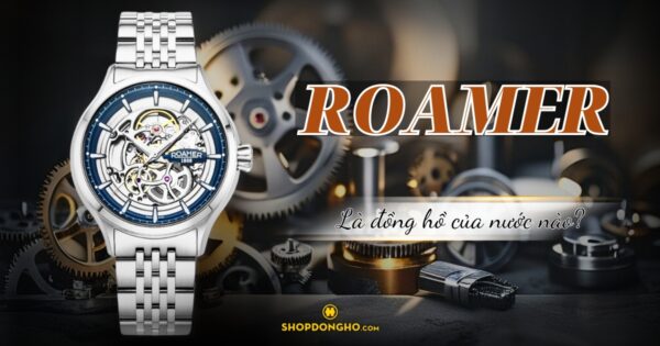 Đồng Hồ Roamer Của Nước Nào? Lịch Sử Và Giá Trị Của Thương Hiệu Roamer 82